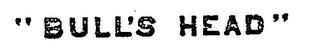 BULL'S HEAD trademark