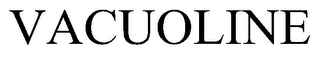 VACUOLINE trademark