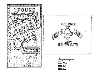 QUAKER OATS 1 POUND QUAKER OATS MANUFACTURED BY THE AMERICAN CEREAL CO. ADDRESS CHICAGO U.S.A. USE ONLY QUAKER BRAND ROLLED OATS