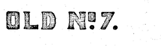 OLD NO. 7. trademark