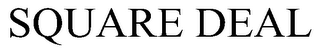 SQUARE DEAL trademark