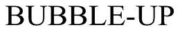 BUBBLE-UP trademark