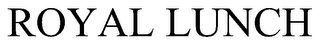 ROYAL LUNCH trademark