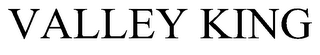 VALLEY KING trademark