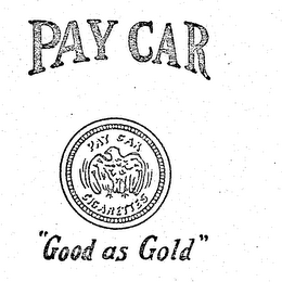 PAY CAR CIGARETTES PAY CAR "GOOD AS GOLD"