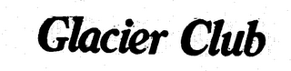 GLACIER CLUB trademark