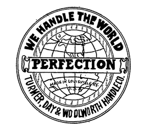 PERFECTION WE HANDLE THE WORLD TURNER DAY & WOOLWORTH HANDLE CO. MADE IN LOUISVILLE KY. USA