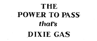 THE POWER TO PASS THAT'S DIXIE GAS