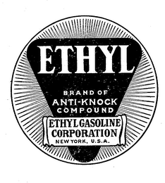 ETHYL BRAND OF ANTI-KNOCK COMPOUND ETHYLGASOLINE CORPORATION NEW YORK, U.S.A.