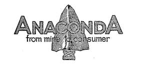 ANACONDA FROM MINE TO CONSUMER