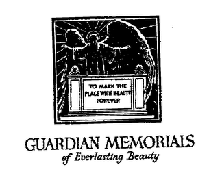 GUARDIAN MEMORIALS OF EVERLASTING BEAUTY MARK THE PLACE WITH BEAUTY FOREVER