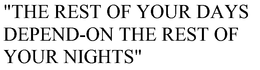 "THE REST OF YOUR DAYS DEPEND-ON THE REST OF YOUR NIGHTS" trademark