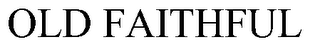 OLD FAITHFUL trademark