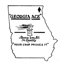 "GEORGIA ACE" ABOVE EM ALL IN QUALITY "YOUR CROP PROVES IT"