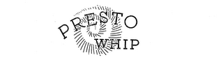 PRESTO WHIP trademark