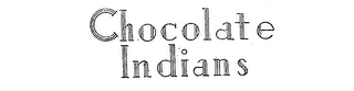 CHOCOLATE INDIANS trademark