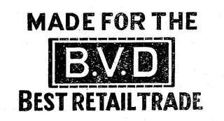 MADE FOR THE B.V.D BEST RETAIL TRADE