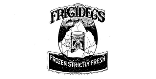 FRIGIDEGS FROZEN STRICTLY FRESH