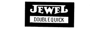 JEWEL DOUBLE QUICK 