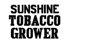 SUNSHINE TOBACCO GROWER