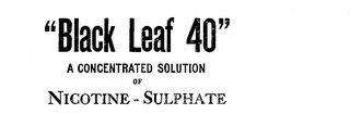 "BLACK LEAF 40" A CONCENTRATED SOLUTION OF NICOTINE-SULPHATE