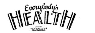 EVERYBODY'S HEALTH FORMERLY THE NORTH WESTERN HEALTH JOURNAL