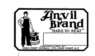 ANVIL BRAND "HARD TO BEAT" MANUFACTURED BY HIGH POINT OVERALL CO., HIGH POINT, N.C.