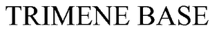 TRIMENE BASE trademark