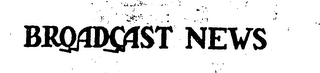 BROADCAST NEWS