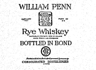 WILLIAM PENN RYE WHISKEY BOTTLED IN BONDCONSOLIDATED DISTILLERIES LIMITED