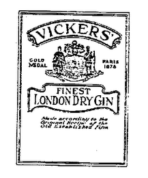 VICKERS' FINEST LONDON DRY GIN GOLD MEDAL PARIS 1878 MADE ACCORDINGLY TO THE ORIGINAL RECIPE OF THE OLD ESTABLISHED FIRM