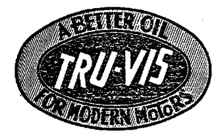 TRU-VIS A BETTER OIL FOR MODERN MOTORS