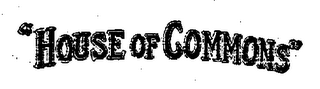 "HOUSE OF COMMONS"
