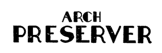 ARCH PRESERVER