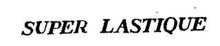 SUPER LASTIQUE trademark