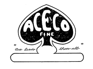 ACE-CO FINE "ACE LEADS THEM ALL"