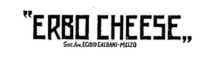 "ERBO CHEESE SOC. AN. EGIDIO GALBANI MELZO