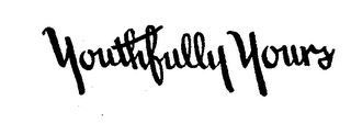 YOUTHFULLY YOURS