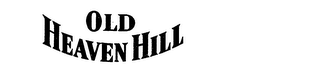 OLD HEAVEN HILL trademark