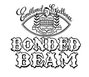 EMBLEM OF EXCELLENCE TRADITIONAL IN QUALITY BBBBB FIVE GENERATIONS OF DISTILLERS SINCE 1795 BONDED BEAM