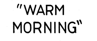 "WARM MORNING"