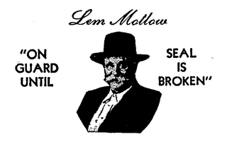 LEM MOTLOW ON GUARD UNTIL SEAL IS BROKEN