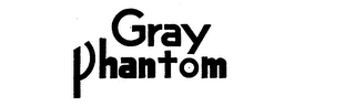 GRAY PHANTOM