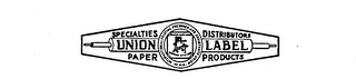 UNION LABEL PAPER PRODUCTS SPECIALTIES DISTRIBUTORS