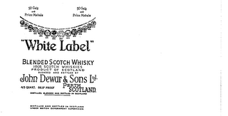 "WHITE" LABEL BLENDED SCOTCH WHISKEY 100% SCOTCH WHISKIES PRODUCT OF SCOTLAND BLENDED AND BOTTLED BY JOHN DEWAR & SONS LTD PERTH, SCOTLAND. DISTILLED. BLENDED AND BOTTLED IN SCOTLAND DISTILLED AND BOTTLED IN SCOTLAND UNDER BRITISH GOVERNMENT SUPERVISION 50 GOLD AND PRIZE MEDALS