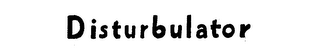 DISTURBULATOR trademark
