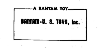 A BANTAM TOY BANTAM - U.S. TOYS, INC.