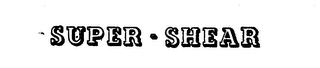 SUPER-SHEAR trademark