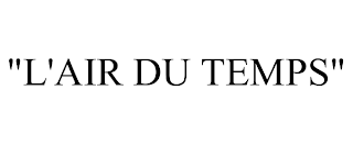 "L'AIR DU TEMPS" trademark