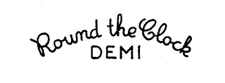 ROUND THE CLOCK DEMI